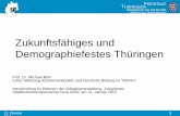 Zukunftsfähiges und Demographiefestes Thüringen und... · 2012-02-15 · Arbeit und Technologie … trifft in Thüringen auf einen Rückgang der Bevölkerung und des Erwerbspersonenpotentials