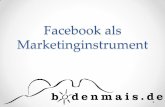 Facebook als Marketinginstrument · • Funktioniert so: Los geht´s! ... Wichtige Hinweise für erfolgreiches Facebook-Marketing: • Versuchen mit der Zielgruppe in Kontakt zu treten