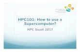 HPC101: How to use a Supercomputer?€¦ · 36 XC40 Compute cabinets, plus disk, blowers, management , etc.. Speed 7.2 Pflop/s speak theoretical performance 5.5 Pflop/s sustained