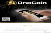 › medias › files › onecoin... · 2018-08-17 · OneCoin LA COMPAGNIE OneCoin Ltd. a été fondé en 2014, avec la vision de devenir le numéro un de la crypto-monnaie en termes