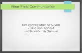 Near Field Communication - Software engineering€¦ · Near Field Communication Ein Vortrag über NFC von Julius von Kohout und Konstantin Samuel. NFC - Allgemeines Übertragungsstandard