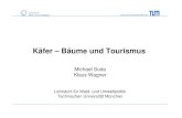 Käfer – Bäume und Tourismus · PDF file Käfer – Bäume und Tourismus Michael Suda Klaus Wagner Lehrstuhl für Wald- und Umweltpolitik Technischen Universität München. Technische