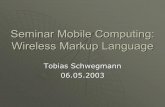 Seminar Mobile Computing: Wireless Markup Language · 1. Einleitung Wireless Application Protocol (WAP) ... Ähnlichkeit zu HTML ¾Keine prozedurale Programmiersprache wie C, Fortran