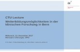 CTU Lecture Weiterbildungsmöglichkeiten in der klinischen ... · PDF file Weiterbildungsmöglichkeiten in der klinischen Forschung in Bern Mittwoch, 13. Dezember 2017 Hörsaal 2 Chirurgie,