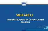 WiFi4EU - European Commission · - Die WiFi-Netze werden an Orten eingerichtet, an denen es noch keine ähnlichen kostenlosen WiFi-Zugangspunkte gibt. - In öffentlichen Räumen,