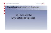 Ganztagsschulen in Hessen Die hessische Evaluationsstrategie · • Exemplarische Evaluation der Kooperationsbeziehungen • Mitarbeit in kommunalen Bildungs-und sozialen Netzwerken.