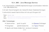 10.4 JMS - Java Message Service · Verbindung (connection) zum JMS muss hergestellt werden, bevor – auf deren Basis – Sitzungen eröffnet werden können. Beim Herstellen der Verbindung