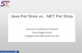 Java Pet Store vs. .NET Pet Shop - Software Engineering · (PetShop.Components) – Beinhaltet von Datenbank über Items bis zur Bestellung alles – Schweres zurechtfinden – Nachträgliches