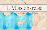 Die 1. Missionsreise - WordPress.com...Paulus und Barnabas berichten von ihrer Missions-reise und bleiben „eine nicht geringe Zeit“ in Antiochia. Apg. 14,27-28 Die 1.Missionsreise: