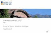 GNU/Linux Introduction - Universität Innsbruck...GNU/Linux Introduction Part 3 Simon M. Haller, Sebastian Stabinger iis.uibk.ac.at Elementares Pipes (Weiterleitungen) Die Shell kann