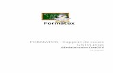 FORMATUX - Support de cours GNU/Linux : Administration CentOS 6 · PDF file 2019-02-10 · GNU/Linux est un système d’exploitation libre fonctionnant sur la base d’un noyau Linux,