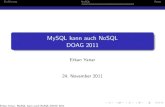 MySQL kann auch NoSQL DOAG 2011linsenraum.de/documents/doag-mynosql.pdfCrash-Safe $ Storage SQL RI (ENGINE-Pros) INSTALL PLUGIN handlersocket SONAME ’handlersocket.so’ Erkan Yanar: