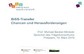 BiSS-Transfer Chancen und Herausforderungen · BiSS-Transfer Chancen und Herausforderungen Prof. Michael Becker-Mrotzek Sprecher des Trägerkonsortiums Potsdam, 19. März 2019