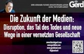 Die Zukunft der Medien - Gerd Leonhard · Die Zukunft der Medien: Disruption, das Tal des Todes und neue Wege in einer vernetzten Gesellschaft