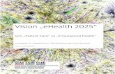 Vision „eHealth 2025...Vision „eHealth 2025 Von „Patient are zu „Empowered Health Inputpapier für „eHealth Suisse (Koordinationsorgan Bund-Kantone) Version 1.1 vom 06.06.2015