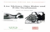  · Otto Hahn und Lise Meitner ziehen ihn deshalb zu einem Projekt hinzu, das sie 1934 beginnen: der Suche nach Trans- uranen, Elementen schwerer als Uran. Das Team ist eine ideale
