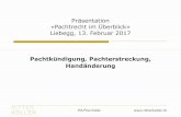 Präsentation «Pachtrecht im Überblick» Liebegg, 13 ... Liebegg 13.02.2017.… · Präsentation «Pachtrecht im Überblick ... Bsp.: Pachtvertrag endet am 31. März 2018. ... eine