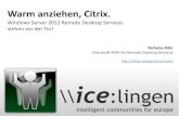 Warm anziehen, Citrix. - Nicholas Dilledille.name/media/2012/09/ice-2012-Nicholas-Dille-Windows-Server-20… · Citrix –XenApp •AKA Presentation Server •AKA MetaFrame –HDX