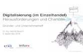 Digitalisierung (im Einzelhandel) …...2016/09/08  · Digitalisierung (im Einzelhandel) Herausforderungen und Chancen Gr nder- und Unternehmertreff Dr.-Ing. Gerold Bausch 8. September