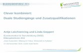 Clever kombiniert: Duale Studiengänge und ... · PDF file Antje Leichsenring und Linda Geppert, 17.11.2014 Clever kombiniert: Duale Studiengänge und Zusatzqualifikationen. Antje