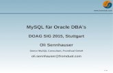MySQL für Oracle DBA's - FromDual · PDF file 2015-04-02 · Verschiedene Storage Engines in MySQL Innobase OY: InnoDB, ca. 2003 InnoDB Black Friday Oracle kauft Innobase OY, Nov
