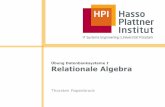Übung Datenbanksysteme I Relationale Algebrahpi.de/fileadmin/hpi/FG_Naumann/lehre/SS2013/DBSI... · Relationale Algebra Unäre Operatoren Binäre Operatoren Thorsten Papenbrock |