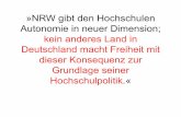 »NRW gibt den Hochschulen Autonomie in neuer Dimension; kein … · 2010-11-08 · MagazinHochschulen.pdf • Denn wissenschaftsfremde Regularien, ... • Der Hochschulrat tritt