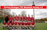 Partner-Packages TSV Mannheim Hockey e.V. · unterstützen. Dadurch erhalten Sie überregionale und regionale Präsenz und fördern das ambitionierte Image Ihres Unternehmens oder