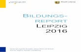 BILDUNGS REPORT LEIPZIG 2016 · Grundlagen des vorliegenden Bildungsreports dargestellt und Hinweise zu den verwendeten Daten sowie zur Lesart gegeben. Im darauffolgenden Abschnitt