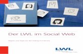 Der LWL im Social Web€¦ · Das Internet und mit ihm das Social Web ist aus dem Alltag vieler Menschen nicht mehr wegzudenken. Auch für den LWL bieten die neuen Medien gute Möglichkeiten,