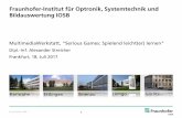 Fraunhofer-Institut für Optronik, Systemtechnik und ... · bei Präsenz- oder Online-Kursen; Kennt die Lerner Bestimmt Lernziele Gameplay Wissen Experte für Spielmechaniken, ...