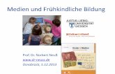 Medien und Frühkindliche Bildung ... Medien und Frühkindliche Bildung Prof. Dr. Norbert Neuß . Osnabrück, 5.12.2013. ... • Medienerziehung ... Bereiche kindlicher Medienbildung