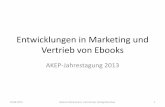 Entwicklungen in Marketing und Vertrieb von Ebooks · Entwicklungen in Marketing und Vertrieb von Ebooks AKEP-Jahrestagung 2013 19.06.2013 Johanna Schaumann, Carl Hanser Verlag München