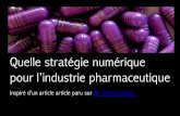 Quelle stratégie numérique pour l’industrie pharmaceutiquepubliciterre.org/StratégieNumérique.pdf · dans les stratégies marketing des laboratoires pharmaceutiques . Stratégie