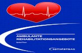 AMBULANTE REHABILITATIONSANGEBOTE · 2018-01-23 · Die ambulante kardiale Rehabilitation ist ein Programm für Patienten mit einem Herzleiden (Bsp.: Herzinfarkt, Herzkathetereingriffe,