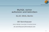 MySQL sicher aufsetzen und betreiben - Heinlein ... 1 / 39 MySQL sicher aufsetzen und betreiben SLAC 2015, Berlin Oli Sennhauser Senior MySQL Consultant, FromDual GmbH oli.sennhauser@fromdual.com