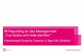 IR-Reporting an das Management „Tue Gutes und rede darüber“€¦ · 1 IR-Reporting an das Management „Tue Gutes und rede darüber“ Praxisbeispiel Deutsche Telekom, S. Eger