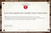 DIGITALISIERUNG EINER DESTINATION · 2019-03-21 · DIGITALISIERUNG EINER DESTINATION PASCAL SCHÄR 18. AUGUST 2016 Vision: Das Saastal wird die erste Schweizer Destination, in der