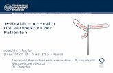 e-Health – m-Health Die Perspektive der Patienten · e-Health – m-Health Die Perspektive der Patienten Joachim Kugler Univ.-Prof. Dr.med. Dipl.-Psych. Medizinische Fakultät Carl