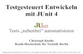 Testgesteuert Entwickeln mit JUnit 4 - Beuth knabe/java/junit/... 4. Test Driven Development (TDD) Eingeführt ab 1998 von Kent Beck für Smalltalk.Entwicklungszyklus: 1. Testtreiber