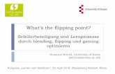 What’s the flipping point? · “Gamification” –Einbettung von kompetitiven Spielelementen in nicht spielbasierte Kontexte Punkte, Level, Bestenliste etc. Game-enhanced learning