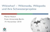 Wikiwhat? Wikimedia, Wikipedia und ihre Schwesterprojekte · 2018-01-17 · Wikis der Wikimedia Foundation Überprüfung, Sicherung u. Verbesserung der Technik Koordination v. Presse-