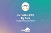 Big Data Formation AWS - wescale.fr · grâce au vaste écosystème d'outils Hadoop tels que Hive et Hue. Cette formation vous permettra également d’apprendre à créer des environnements