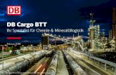 DB Cargo BTT · 30 Jahre Gefahrgutexpertise DB Cargo BTT in Zahlen 3 150 Mitarbeiter an 4 Standorten 22 Länder 13.000 transportierte Ganzzüge und mehr als Ca. 580 eigene Tankcontainer