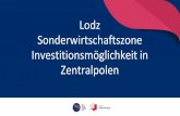 Lodz Sonderwirtschaftszone Investitionsmöglichkeit in ... · Lodzkie Region • Zentraler Standort in Polen • Einwohnerzahl: 2,5 Mio. in Lodzkie und über 700.000 in Lodz. •