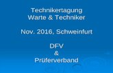 Technikertagung Warte & Techniker Nov. 2016, Schweinfurt DFV … · FACHTAGUNG im Rahmen der INSiTA 11.11.2016 2016 DEUTSCHER FALLSCHIRMSPORT VERBAND e. V. FACHTAGUNG im Rahmen der