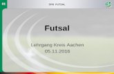 Futsal - Fußball-Verband Mittelrhein · 2016-11-07 · DFB FUTSAL Freistöße • Die Schiedsrichter entscheiden entsprechend den Fußballregeln auf direkten oder indirekten Freistoß.