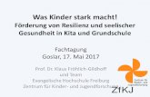Was Kinder stark macht! - Start gGmbH · Was Kinder stark macht! Förderung von Resilienz und seelischer Gesundheit in Kita und Grundschule Fachtagung Goslar, 17. Mai 2017 ... systemische