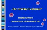 Elisabeth Schreier Landes-Frauen und Kinderklinik Linz€¦ · Landes-Frauen und Kinderklinik Linz Sehr bekannte Kinderonkologie in Österreich geleitet von Prof. Dr. K. Schmitt und