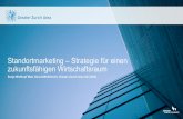 Standortmarketing – Strategie für einen …...• Betreibt seit 1999 das Standortmarketing für den Wirtschaftsraum Zürich im Ausland • "Public-Private-Partnership": breit abgestützte
